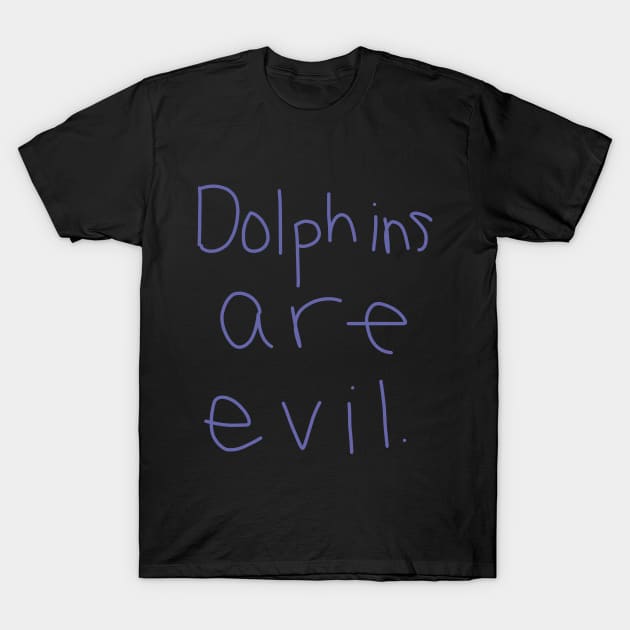 Dolphins Are Evil T-Shirt by ellenhenryart